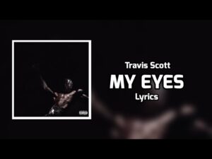 MY EYES di Travis Scott: testo e significato di un brano introspettivo
